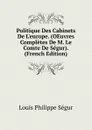 Politique Des Cabinets De L.europe. (OEuvres Completes De M. Le Comte De Segur). (French Edition) - Louis Philippe Ségur