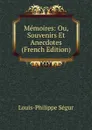 Memoires: Ou, Souvenirs Et Anecdotes (French Edition) - Louis-Philippe Ségur
