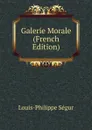 Galerie Morale (French Edition) - Louis-Philippe Ségur