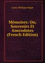 Memoires: Ou, Souvenirs Et Anecodotes (French Edition) - Louis-Philippe Ségur