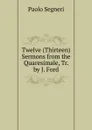 Twelve (Thirteen) Sermons from the Quaresimale, Tr. by J. Ford - Paolo Segneri