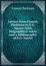Letters from Francis Parkman to E.G. Squier: with biographical notes and a bibliography of E.G. Squier - Francis Parkman