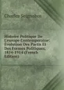 Histoire Politique De L.europe Contemporaine: Evolution Des Partis Et Des Formes Politiques, 1814-1914 (French Edition) - Charles Seignobos