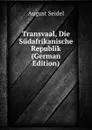Transvaal, Die Sudafrikanische Republik (German Edition) - August Seidel