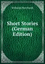Short Stories (German Edition) - Wilhelm Bernhardt