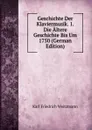 Geschichte Der Klaviermusik. 1. Die Altere Geschichte Bis Um 1750 (German Edition) - Karl Friedrich Weitzmann