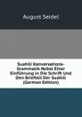 Suahili Konversations-Grammatik Nebst Einer Einfuhrung in Die Schrift Und Den Briefstil Der Suahili (German Edition) - August Seidel