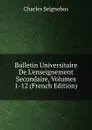 Bulletin Universitaire De L.enseignement Secondaire, Volumes 1-12 (French Edition) - Charles Seignobos