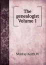 The genealogist Volume 1 - Murray Keith W