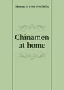 Chinamen at home - Thomas G. 1846-1910 Selby