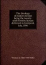 The theology of modern fiction being the twenty-sixth Fernley lecture delivered in Liverpool, July, 1896 - Thomas G. 1846-1910 Selby