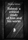 Tolstoi: a critical study of him and his works - Thomas Seltzer