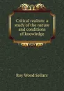 Critical realism: a study of the nature and conditions of knowledge - Roy Wood Sellars