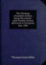 The theology of modern fiction, being the twenty-sixth Fernley lecture delivered in Liverpool, July, 1896 - Thomas Gunn Selby