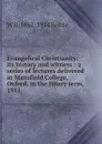 Evangelical Christianity: its history and witness : a series of lectures delivered at Mansfield College, Oxford, in the Hilary term, 1911 - W B. 1862-1944 Selbie