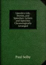 Lincoln.s Life, Stories, and Speeches: Letters and Speeches Chronologically Arranged - Paul Selby