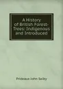 A History of British Forest-Trees: Indigenous and Introduced - Prideaux John Selby