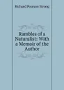 Rambles of a Naturalist: With a Memoir of the Author - Richard Pearson Strong