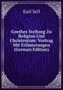 Goethes Stellung Zu Religion Und Christentum: Vortrag Mit Erlauterungen (German Edition) - Karl Sell