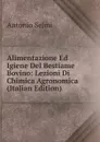 Alimentazione Ed Igiene Del Bestiame Bovino: Lezioni Di Chimica Agronomica (Italian Edition) - Antonio Selmi