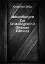 Abhandlungen Zur Kristallographie (German Edition) - Quintino Sella