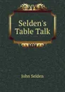 Selden.s Table Talk - John Selden