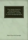 The Anglo-Saxons of the Kentucky mountains: a study in anthropogeography - Ellen Churchill Semple