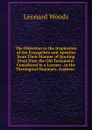The Objection to the Inspiration of the Evangelists and Apostles from Their Manner of Quoting Texts from the Old Testament: Considered in a Lecture . in the Theological Seminary, Andover. . - Leonard Woods