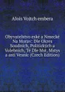 Obyvatelstvo eske a Nmecke Na Morav: Dle Okres Soudnich, Politickych a Volebnich, Te Dle Mst, Mstys a asti Vesnic (Czech Edition) - Alois Vojtch embera