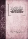 In the Australian Bush and On the Coast of the Coral Sea: Being the Experiences and Observations of a Naturalist in Australia, New Guinea and the Moluccas - Richard Wolfgang Semon