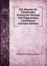 Die Mneme Als Erhaltendes Prinzip Im Wechsel Des Organischen Geschehens (German Edition) - Richard Wolfgang Semon