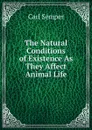 The Natural Conditions of Existence As They Affect Animal Life - Carl Semper