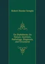 On Diphtheria: Its Nature, Varieties, Pathology, Diagnosis, and Treatment - Robert Hunter Semple