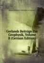 Gerlands Beitrage Zur Geophysik, Volume 8 (German Edition) - Kaiser-Wilhelms-Universität St Seminar