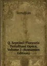Q. Septimii Florentis Tertulliani Opera, Volume 5 (Romanian Edition) - Tertullian