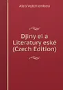 Djiny ei a Literatury eske (Czech Edition) - Alois Vojtch embera