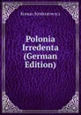 Polonia Irredenta (German Edition) - Roman Sembratowycz