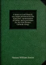A letter to Lord Howick: on a legal provision for the Irish poor, commutation of tithes, and a provision for the Irish Roman Catholic clergy - Nassau William Senior