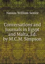 Conversations and Journals in Egypt and Malta, Ed. by M.C.M. Simpson - Nassau William Senior