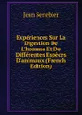 Experiences Sur La Digestion De L.homme Et De Differentes Especes D.animaux (French Edition) - Jean Senebier