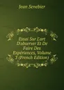 Essai Sur L.art D.observer Et De Faire Des Experiences, Volume 3 (French Edition) - Jean Senebier