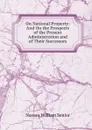 On National Property: And On the Prospects of the Present Administration and of Their Successors - Nassau William Senior