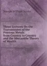 Three Lectures On the Transmission of the Precious Metals from Country to Country and the Mercantile Theory of Wealth - Nassau William Senior