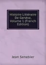 Histoire Litteraire De Geneve, Volume 1 (French Edition) - Jean Senebier