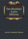 Des Bienfaits (Latin Edition) - Seneca the Younger