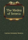 The Medea of Seneca - Seneca the Younger