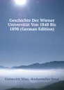 Geschichte Der Wiener Universitat Von 1848 Bis 1898 (German Edition) - Universität Wien. Akademischer Senat