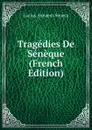 Tragedies De Seneque (French Edition) - Seneca the Younger