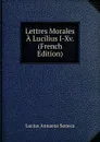 Lettres Morales A Lucilius I-Xv. (French Edition) - Seneca the Younger