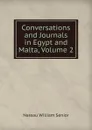 Conversations and Journals in Egypt and Malta, Volume 2 - Nassau William Senior